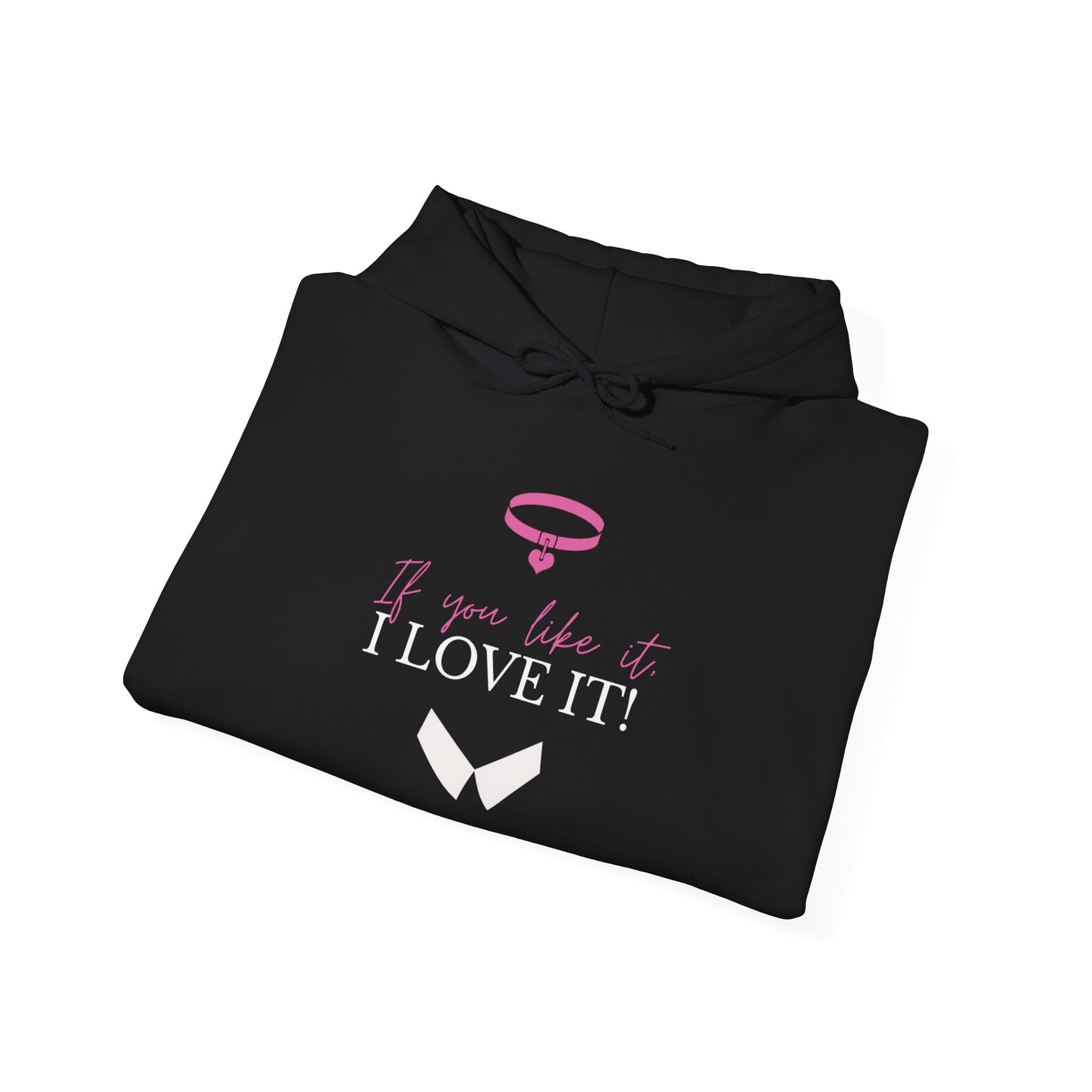 If You Like It, I Love It! Hoodie