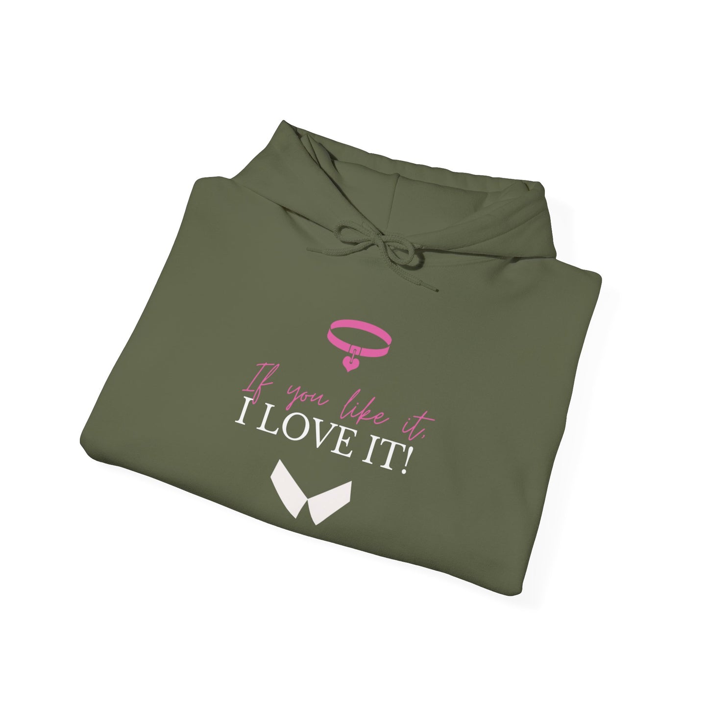 If You Like It, I Love It! Hoodie