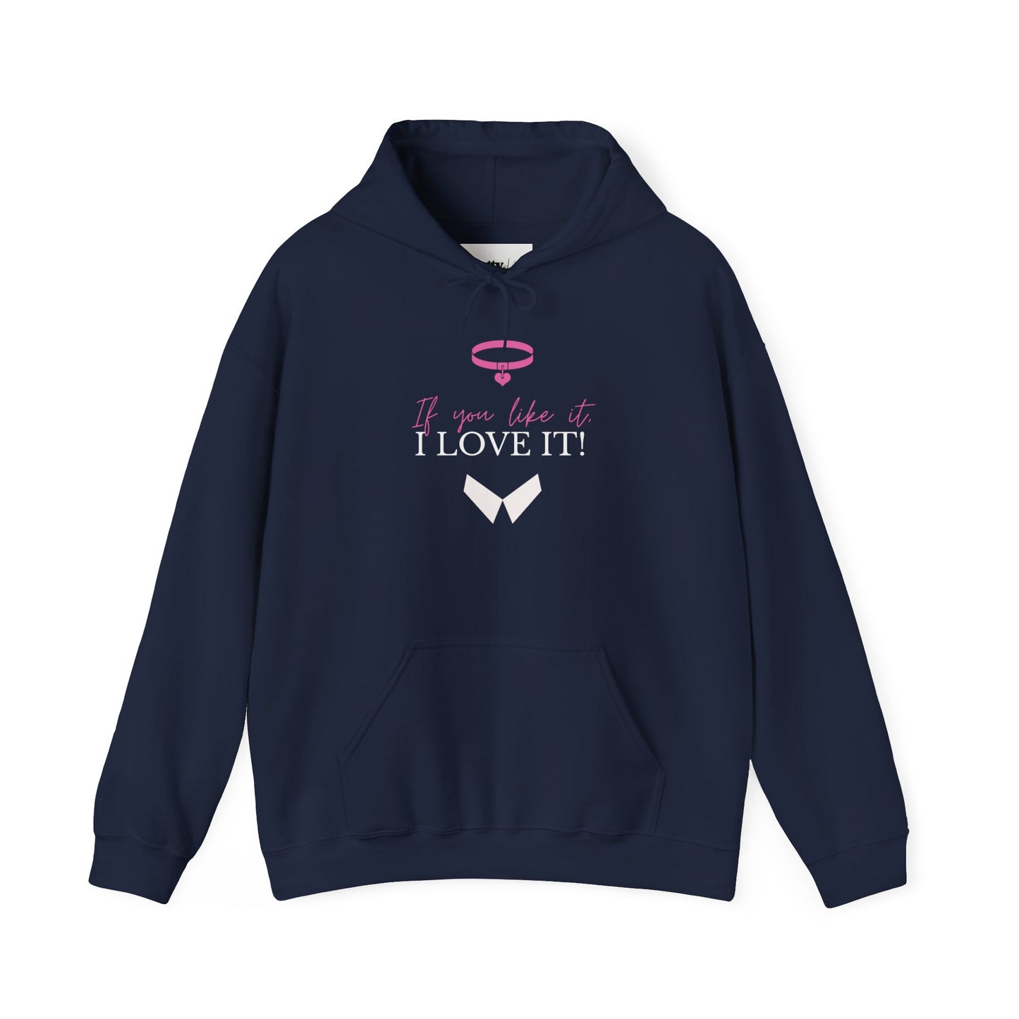If You Like It, I Love It! Hoodie