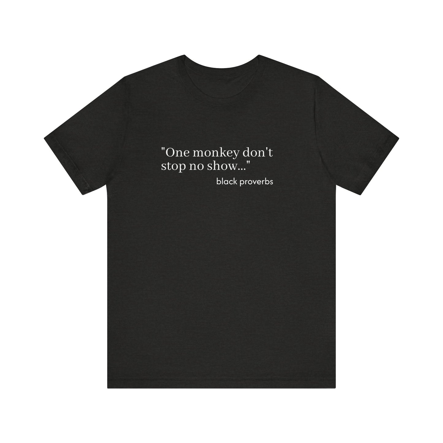 One Monkey Don't Stop No Show Black Proverbs Unisex Tee