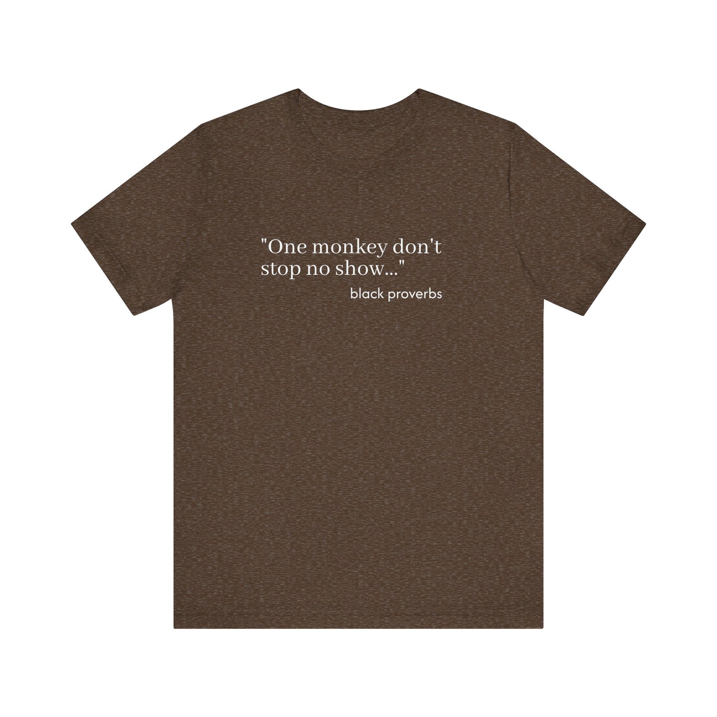 One Monkey Don't Stop No Show Black Proverbs Unisex Tee