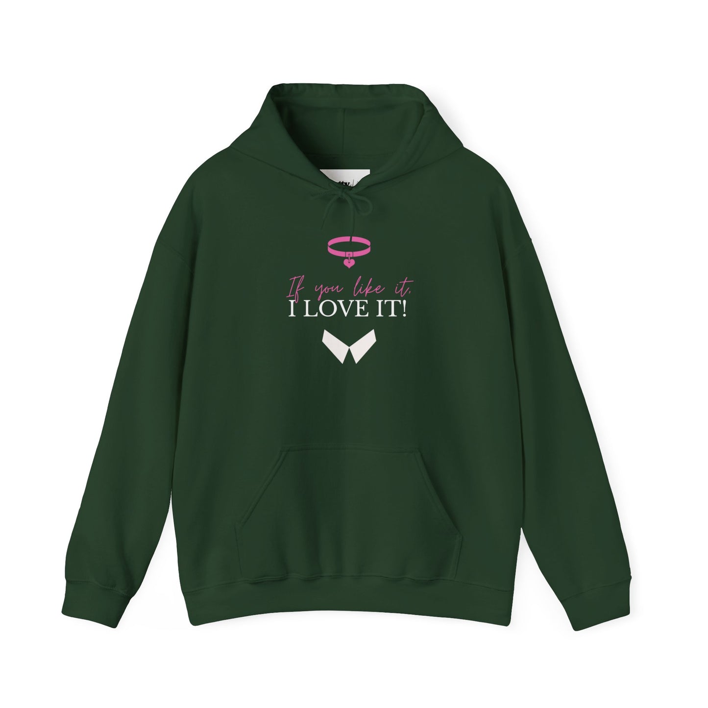 If You Like It, I Love It! Hoodie