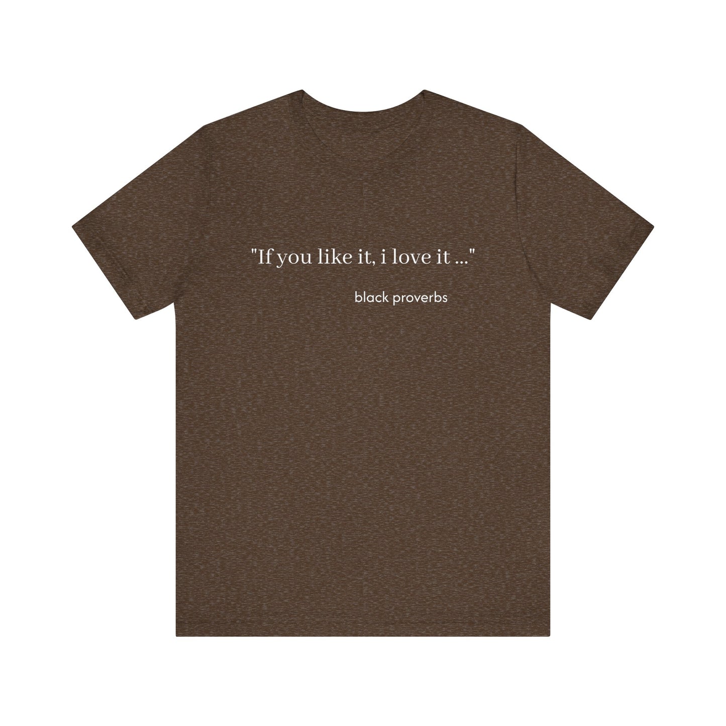 If you like it, I Love It Black Proverbs Unisex Tee