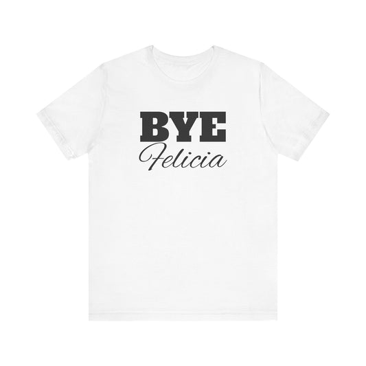 BYE Felicia Friday Movie Tee