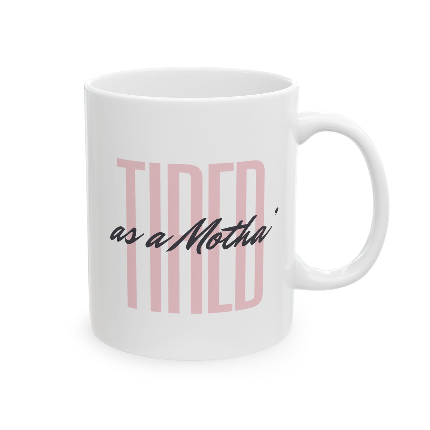 Coffee Mug - Tired as a Motha' - Funny Coffee Cup for Coffee Lovers