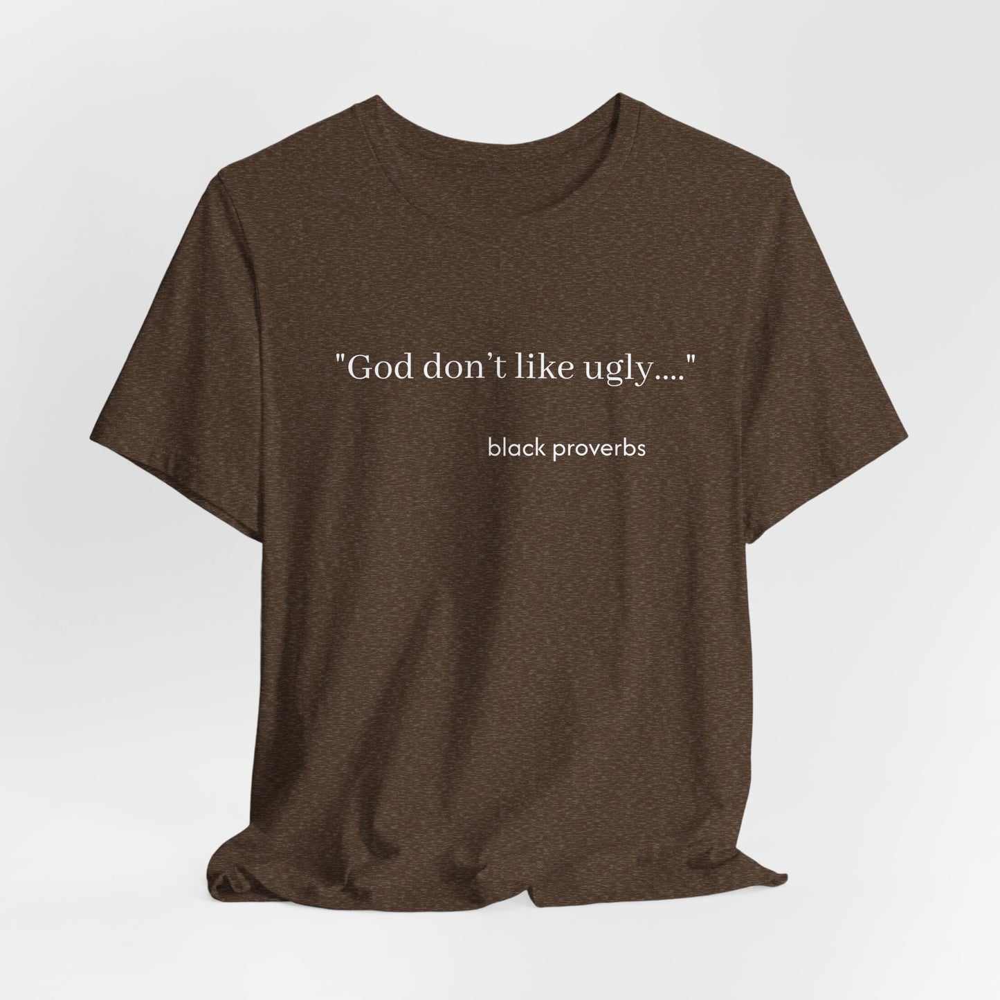 God don’t like ugly. Black Proverbs Unisex Tee