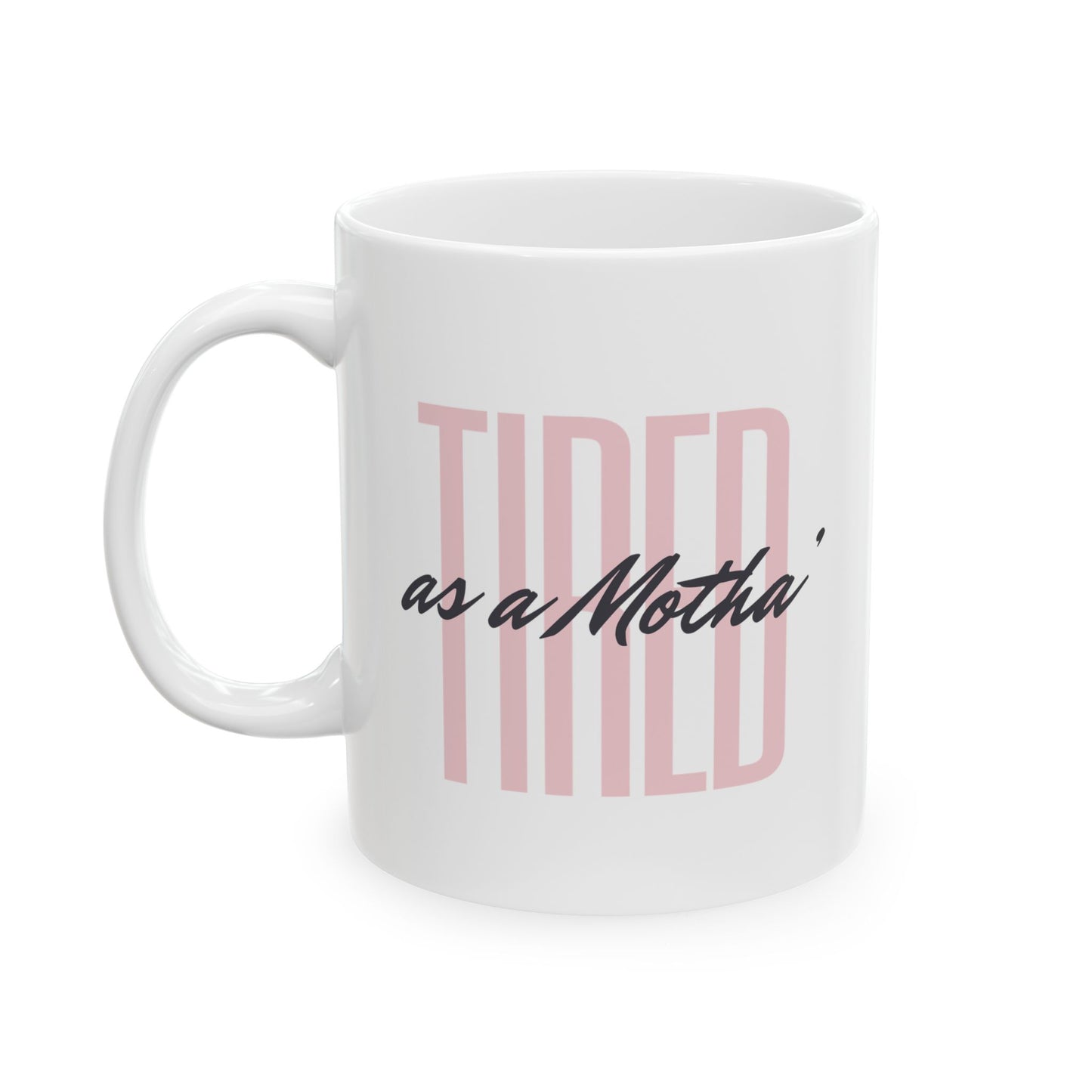 Coffee Mug - Tired as a Motha' - Funny Coffee Cup for Coffee Lovers