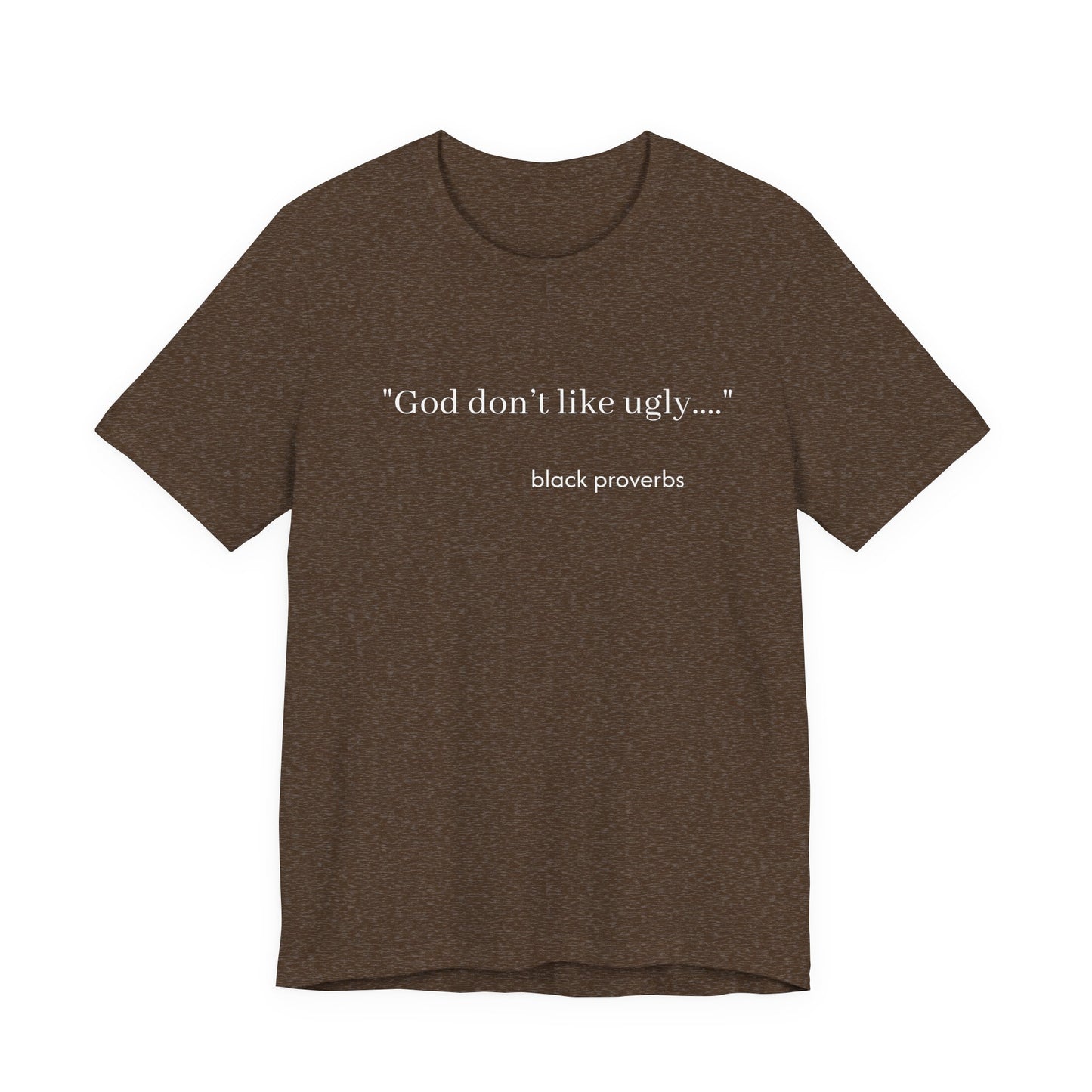 God don’t like ugly. Black Proverbs Unisex Tee