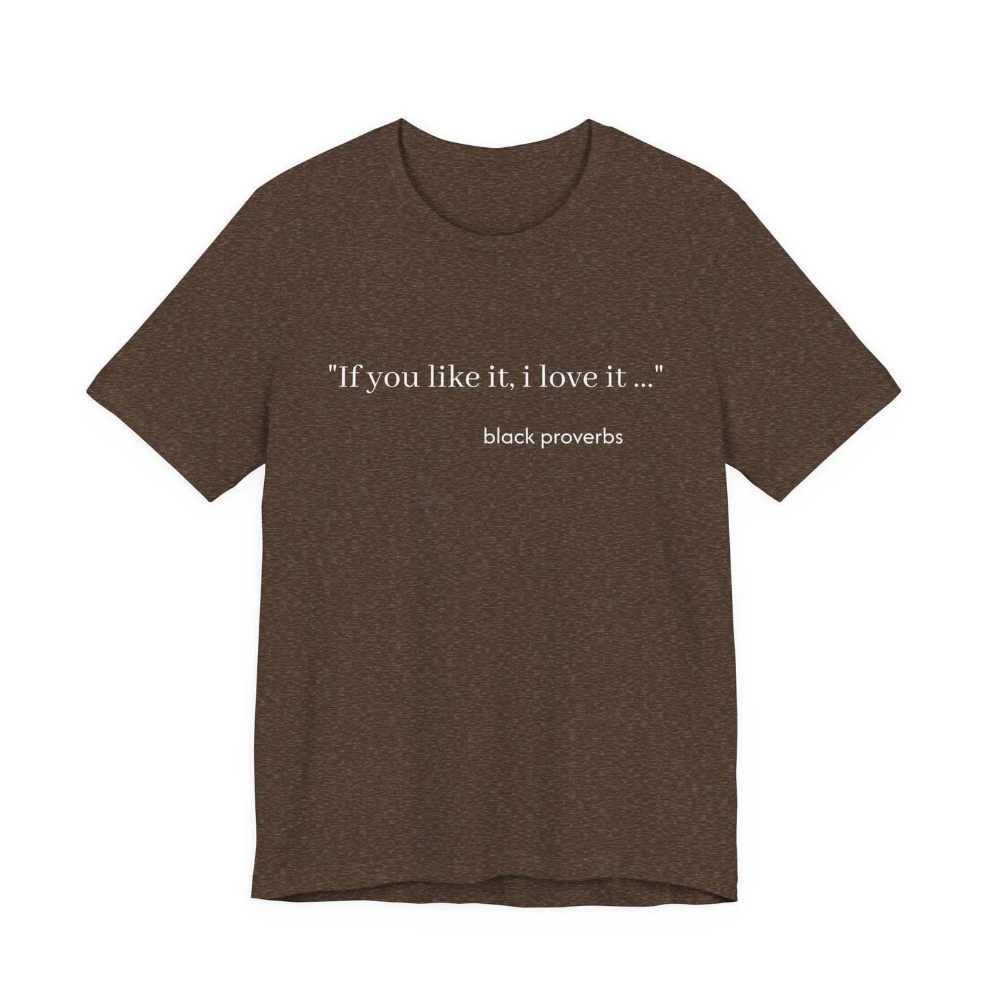 If you like it, I Love It Black Proverbs Unisex Tee