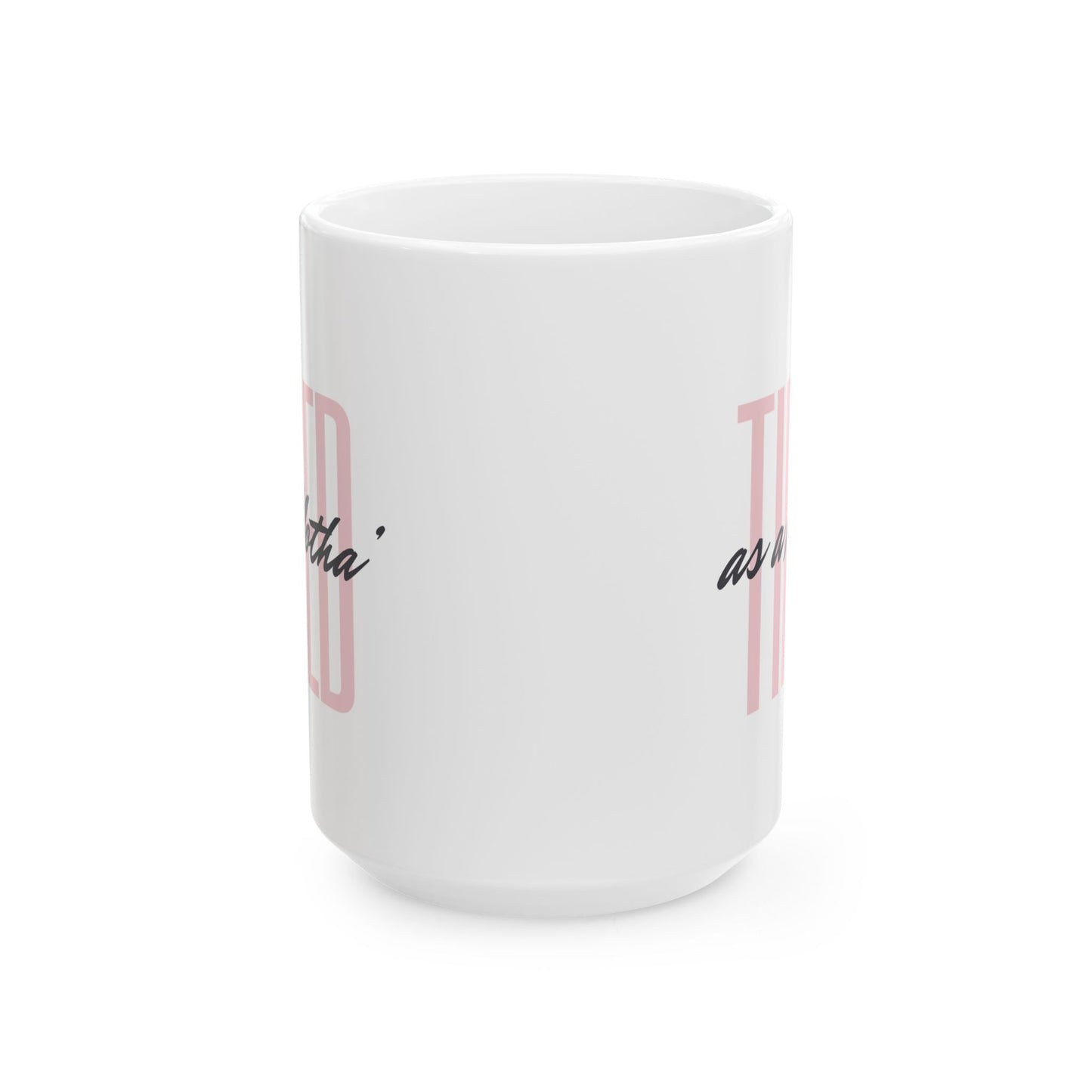 Coffee Mug - Tired as a Motha' - Funny Coffee Cup for Coffee Lovers