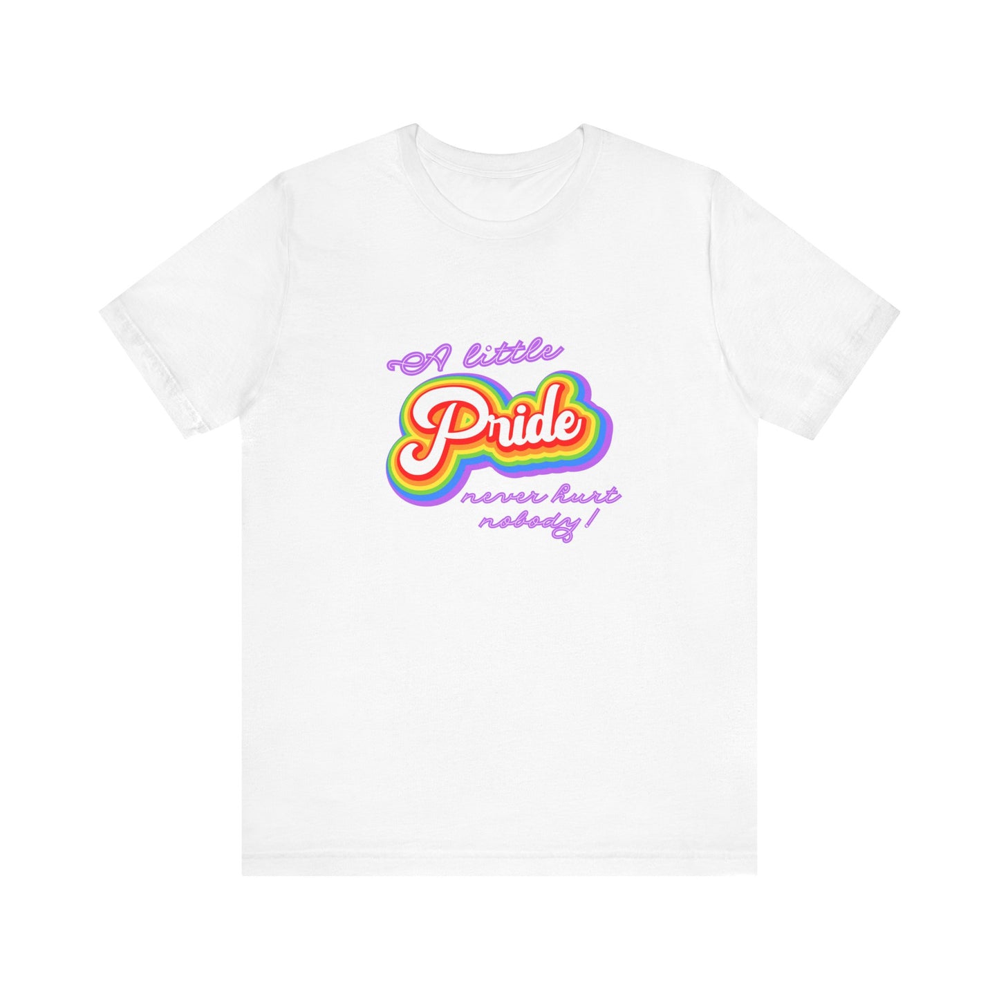 Pride Unisex Tee: A Little Pride Never Hurt Nobody