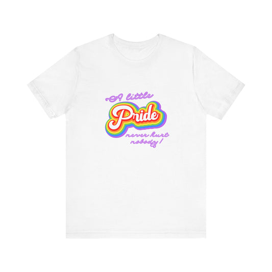 Pride Unisex Tee: A Little Pride Never Hurt Nobody