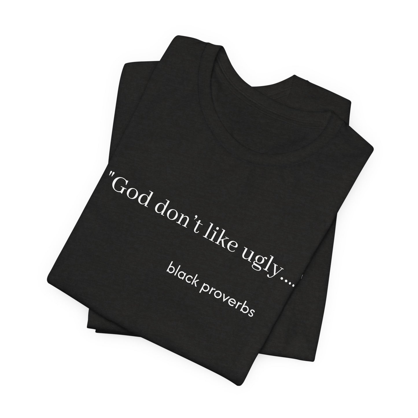 God don’t like ugly. Black Proverbs Unisex Tee