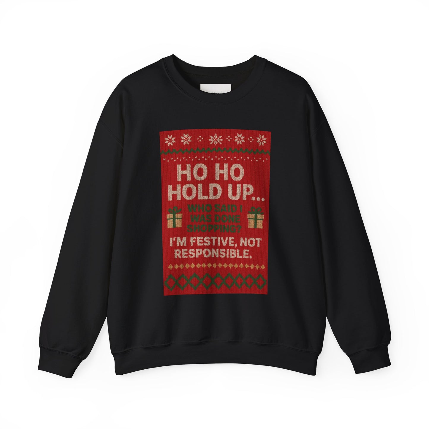 Festive Crewneck Sweatshirt - "Ho Ho Hold Up... I’m Festive, Not Responsible" Christmas Sweater Tee