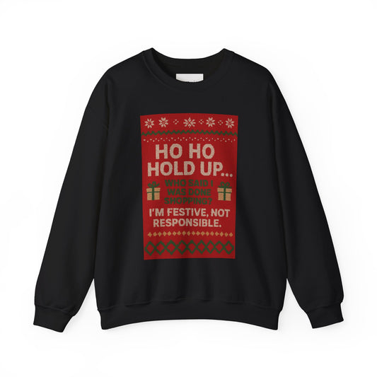 Festive Crewneck Sweatshirt - "Ho Ho Hold Up... I’m Festive, Not Responsible" Christmas Sweater Tee