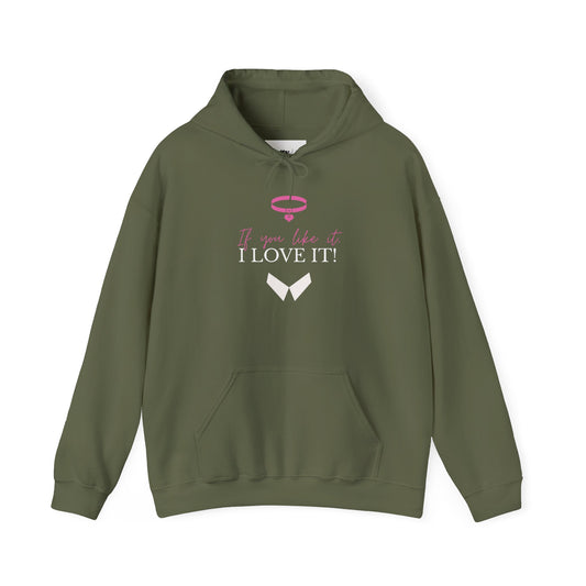 If You Like It, I Love It! Hoodie