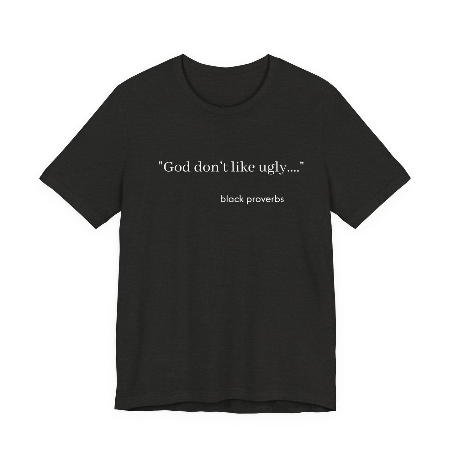 God don’t like ugly. Black Proverbs Unisex Tee