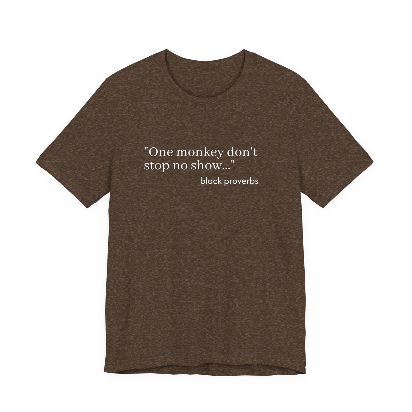One Monkey Don't Stop No Show Black Proverbs Unisex Tee