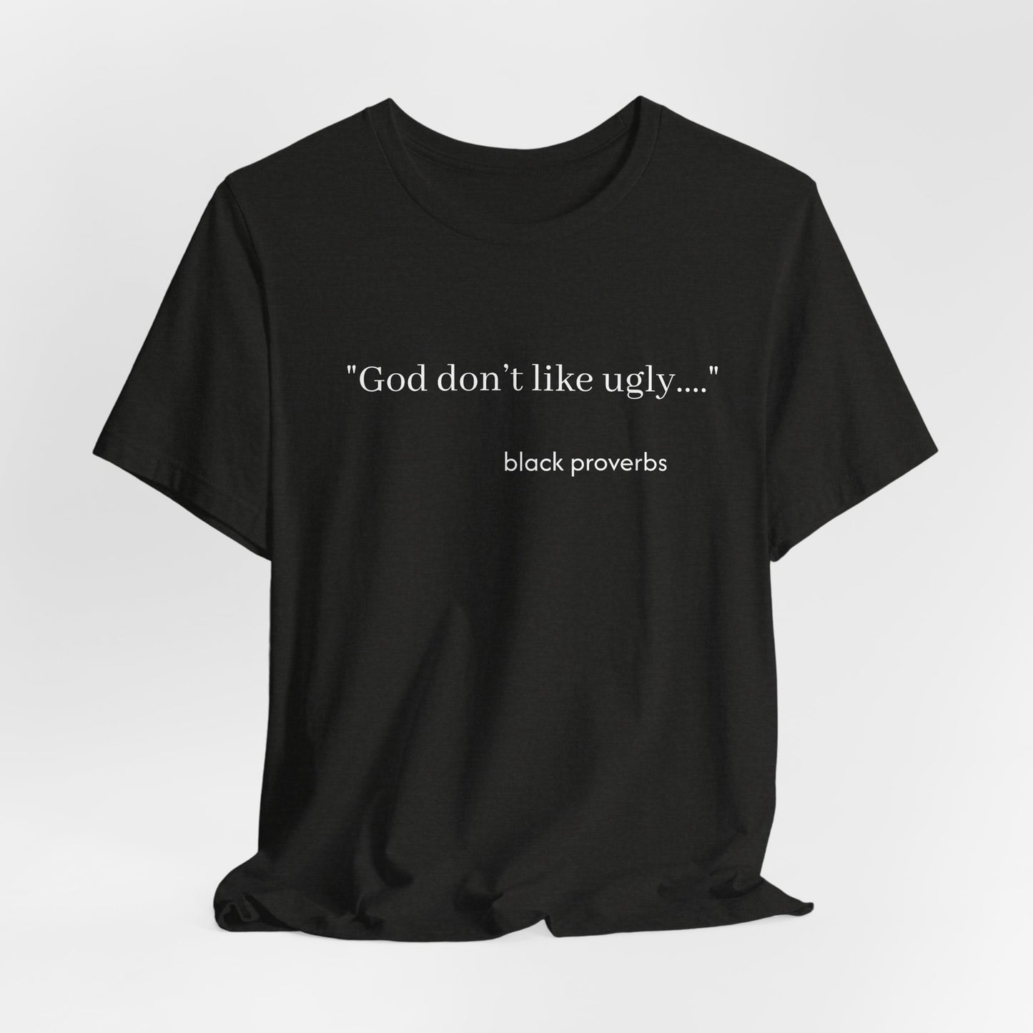 God don’t like ugly. Black Proverbs Unisex Tee