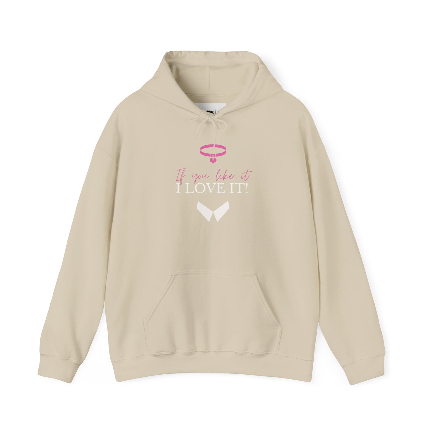 If You Like It, I Love It! Hoodie