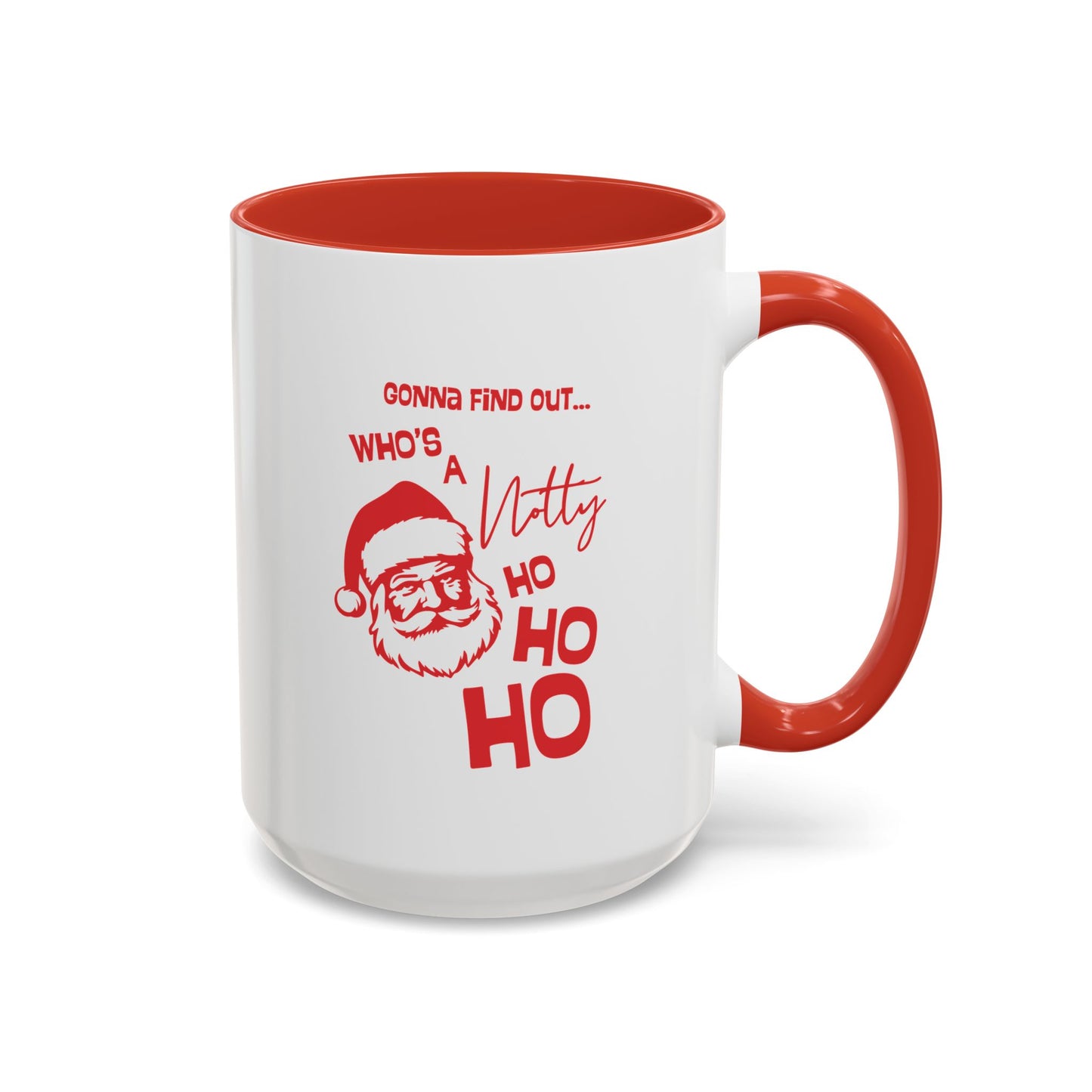 Christmas Coffee Mug - "Gonna Find Out Who's a Notty Ho Ho Ho" Accent Mug (11/15oz)