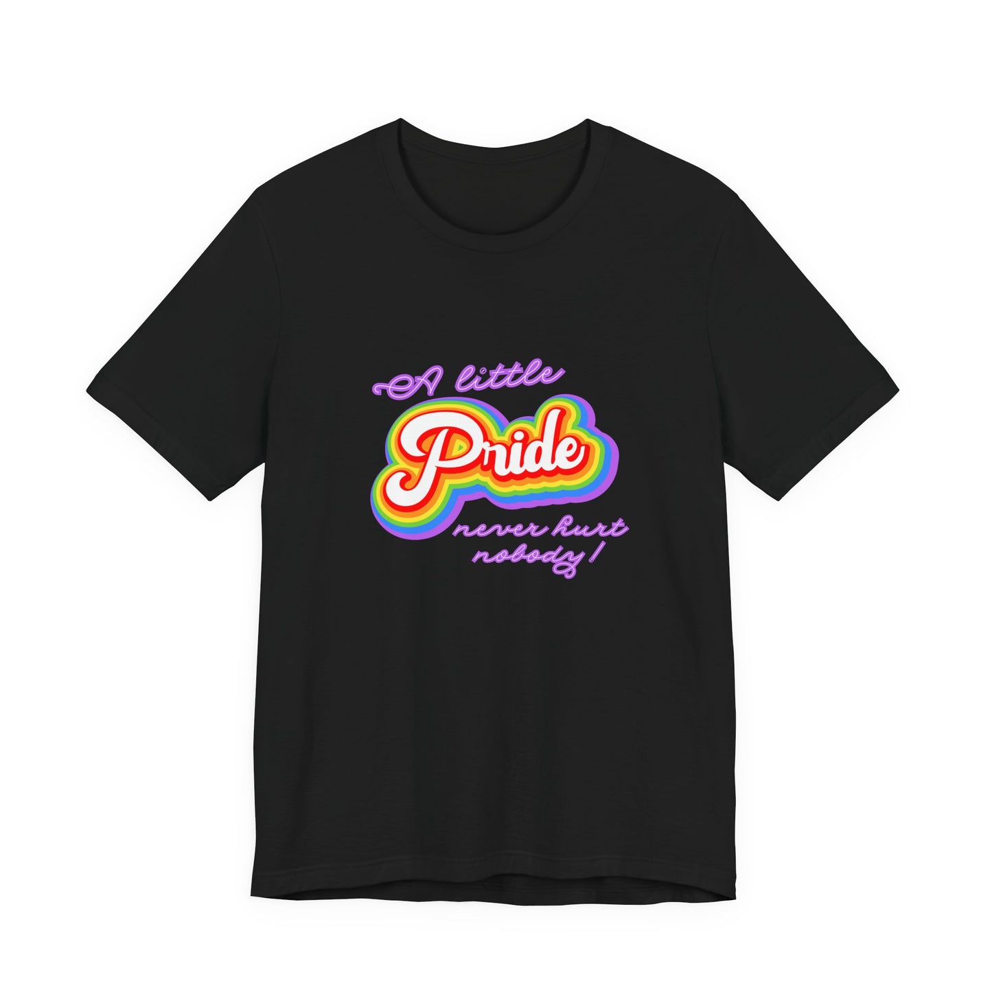 Pride Unisex Tee: A Little Pride Never Hurt Nobody