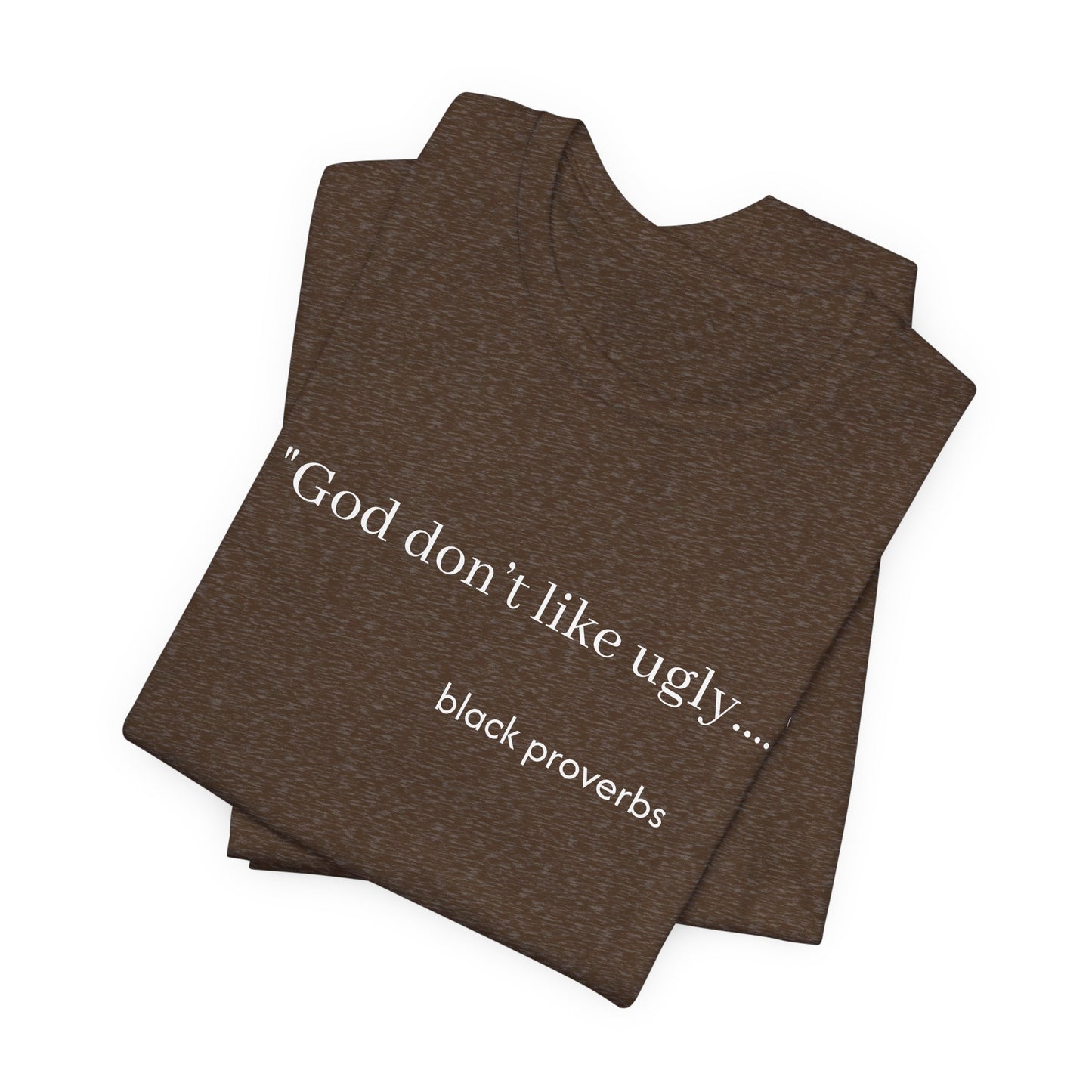 God don’t like ugly. Black Proverbs Unisex Tee