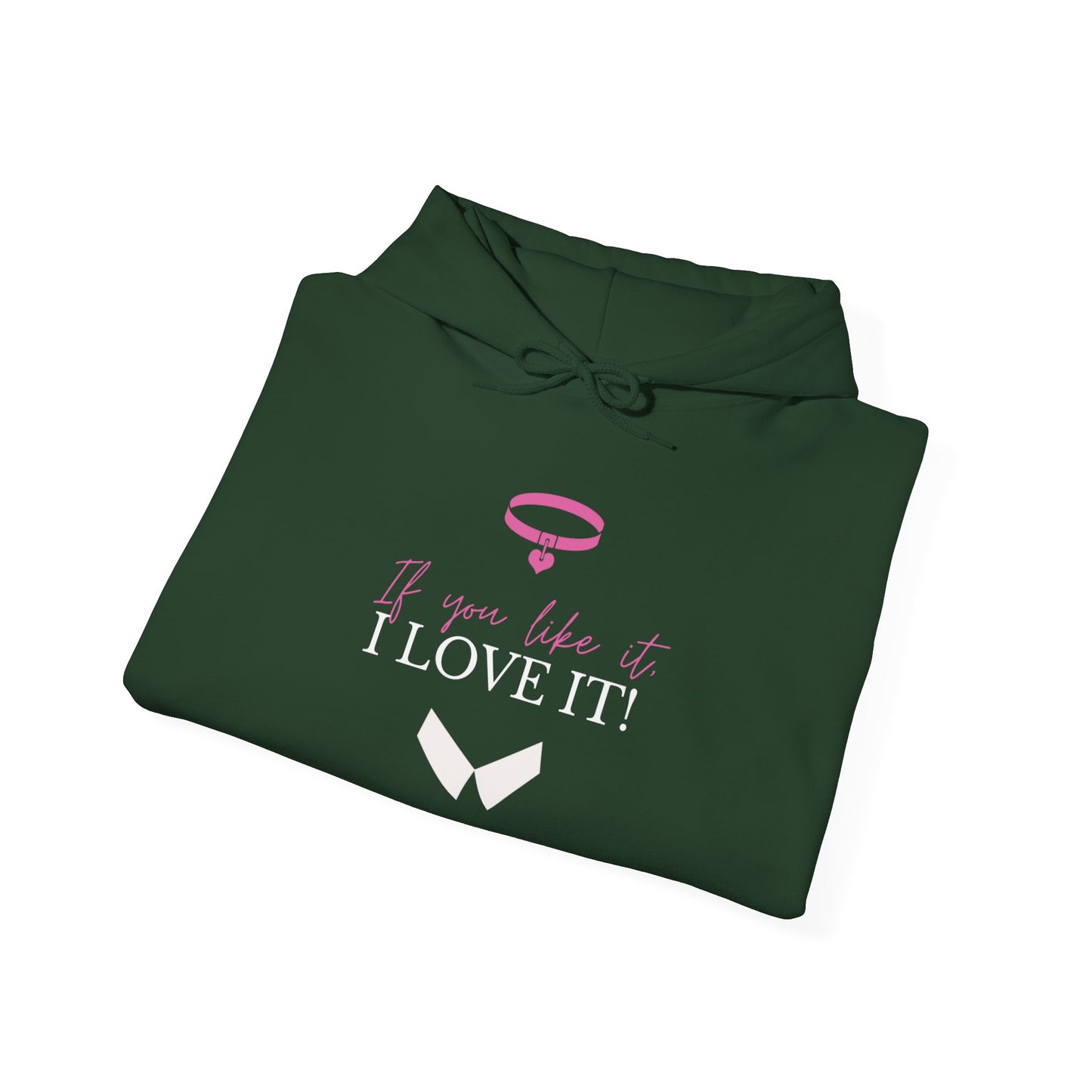 If You Like It, I Love It! Hoodie