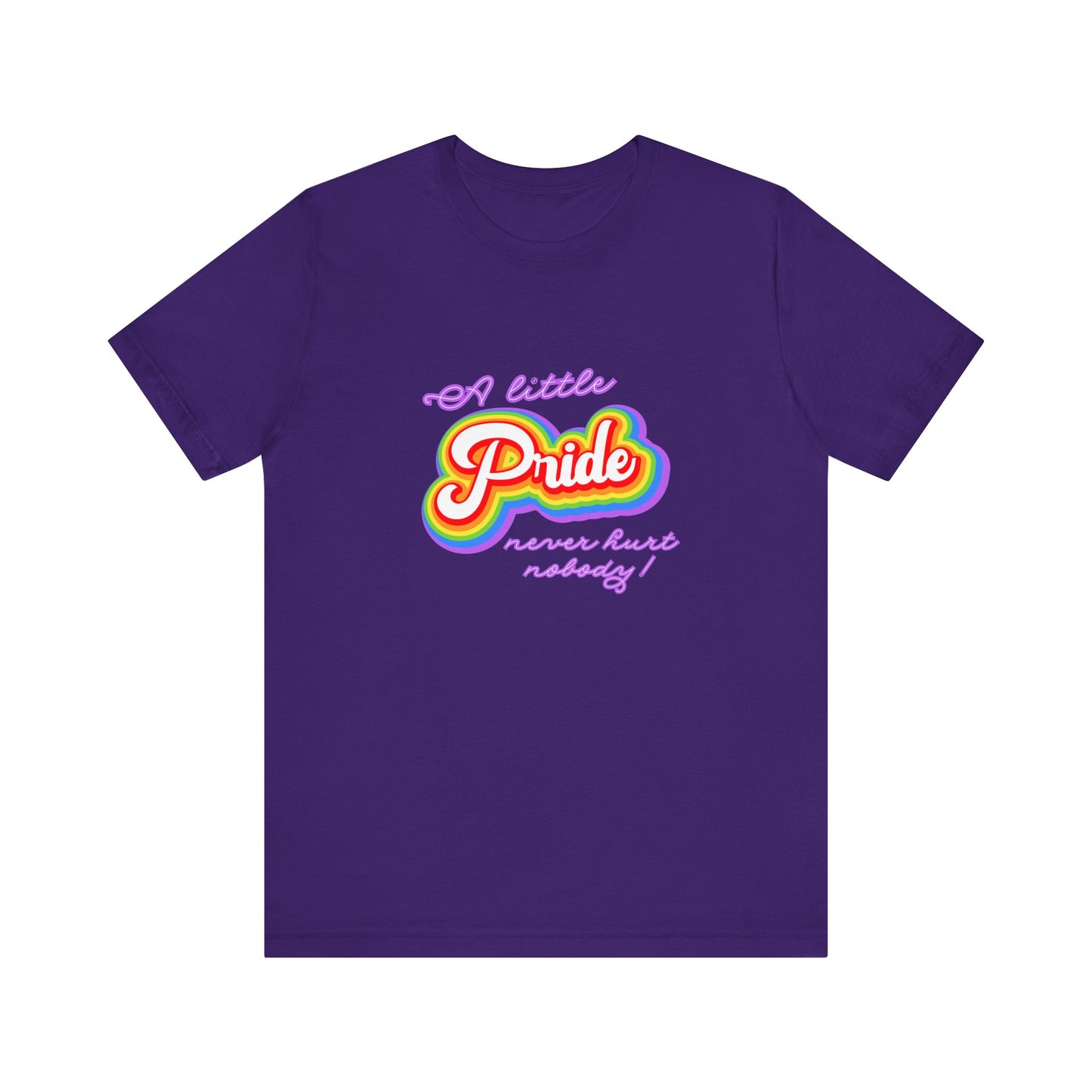 Pride Unisex Tee: A Little Pride Never Hurt Nobody