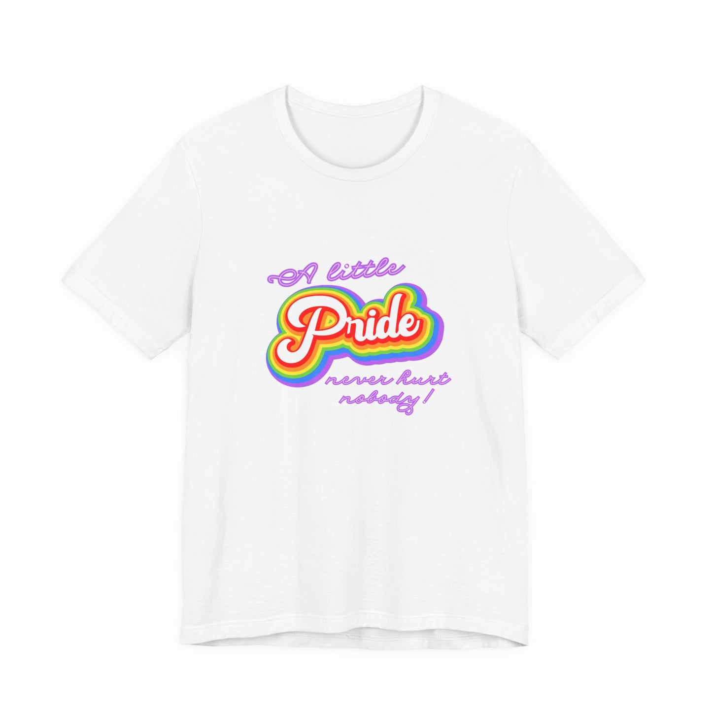 Pride Unisex Tee: A Little Pride Never Hurt Nobody
