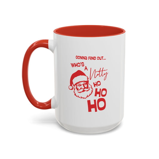 Christmas Coffee Mug - "Gonna Find Out Who's a Notty Ho Ho Ho" Accent Mug (11/15oz)