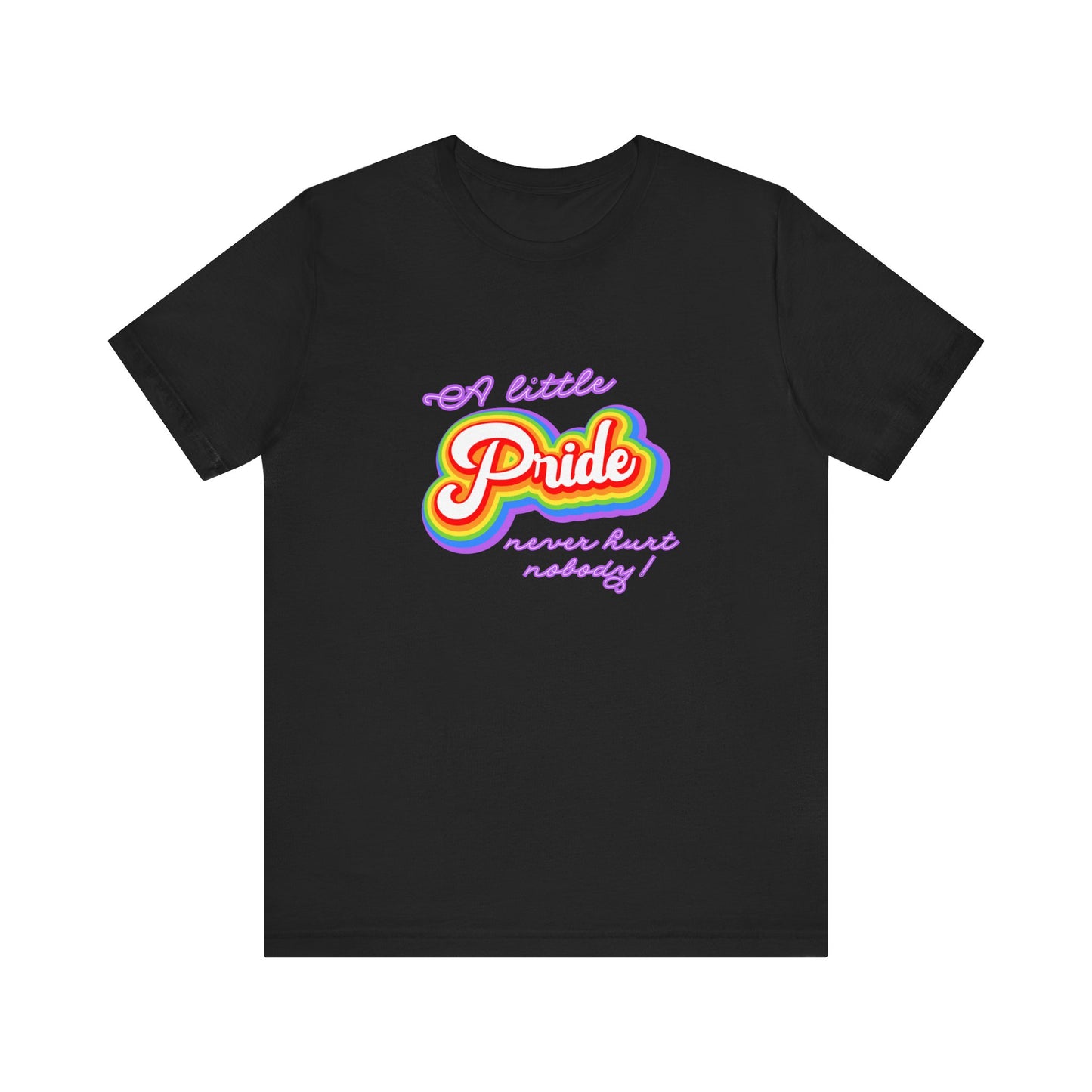 Pride Unisex Tee: A Little Pride Never Hurt Nobody